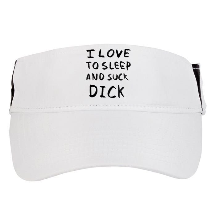 I Love To Sleep And Suck Dick Adult Drive Performance Visor