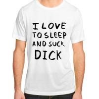 I Love To Sleep And Suck Dick Adult ChromaSoft Performance T-Shirt