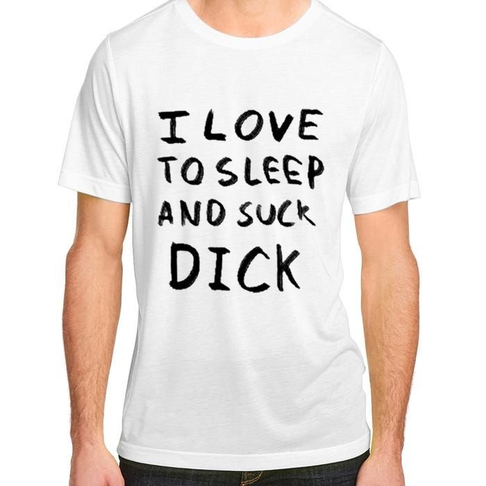 I Love To Sleep And Suck Dick Adult ChromaSoft Performance T-Shirt