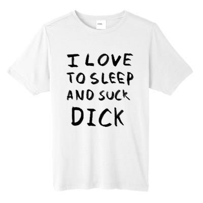 I Love To Sleep And Suck Dick Tall Fusion ChromaSoft Performance T-Shirt