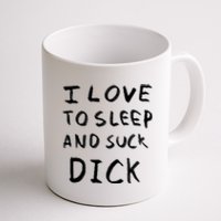 I Love To Sleep And Suck Dick Coffee Mug