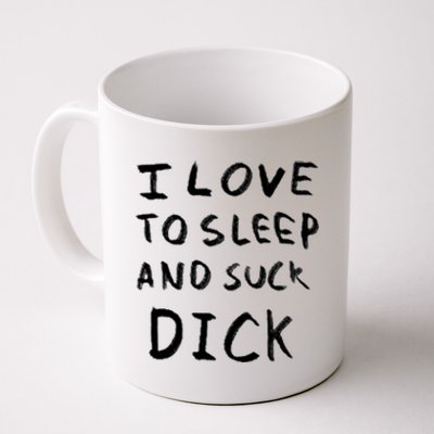 I Love To Sleep And Suck Dick Coffee Mug