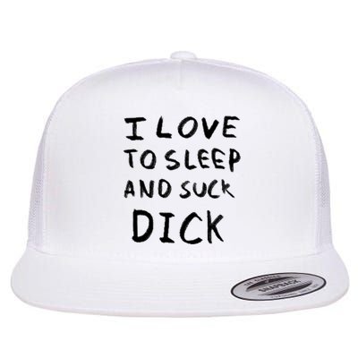 I Love To Sleep And Suck Dick Flat Bill Trucker Hat