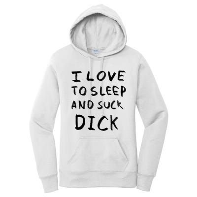 I Love To Sleep And Suck Dick Women's Pullover Hoodie