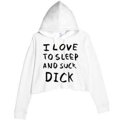 I Love To Sleep And Suck Dick Crop Fleece Hoodie