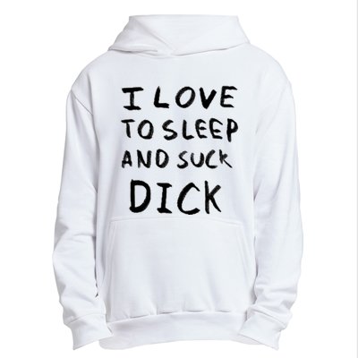 I Love To Sleep And Suck Dick Urban Pullover Hoodie