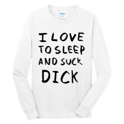 I Love To Sleep And Suck Dick Tall Long Sleeve T-Shirt