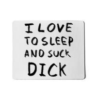 I Love To Sleep And Suck Dick Mousepad