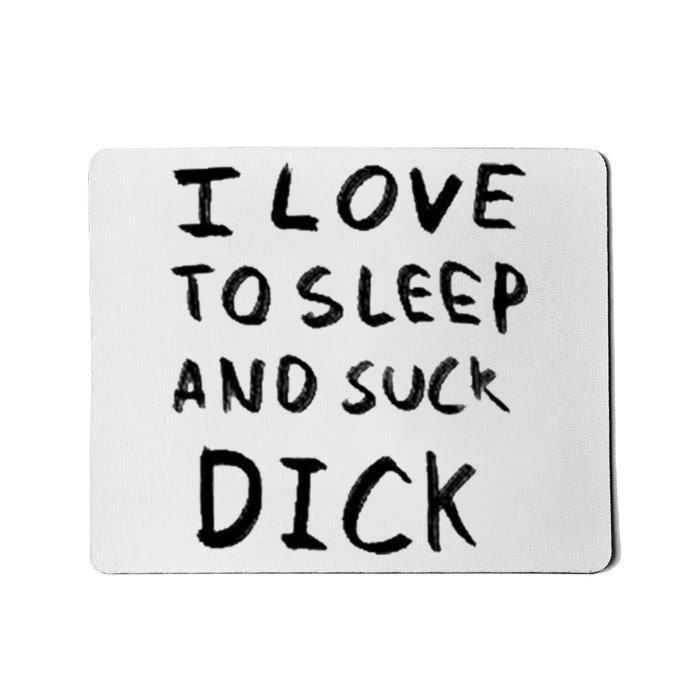 I Love To Sleep And Suck Dick Mousepad