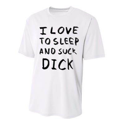 I Love To Sleep And Suck Dick Performance Sprint T-Shirt