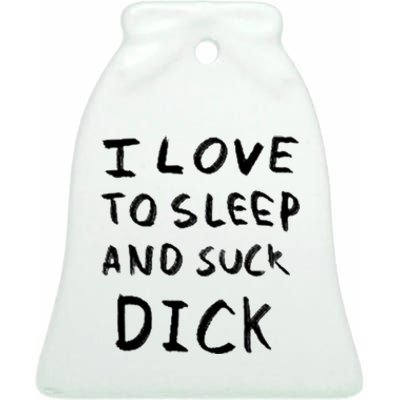 I Love To Sleep And Suck Dick Ceramic Bell Ornament