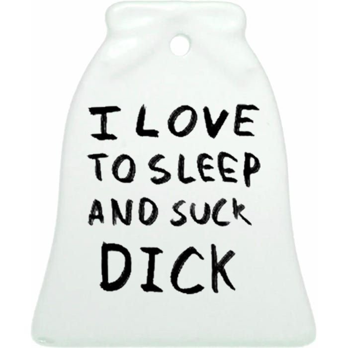 I Love To Sleep And Suck Dick Ceramic Bell Ornament