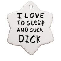 I Love To Sleep And Suck Dick Ceramic Star Ornament