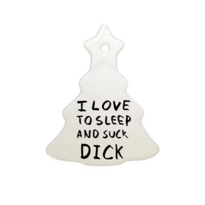 I Love To Sleep And Suck Dick Ceramic Tree Ornament