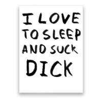 I Love To Sleep And Suck Dick Poster