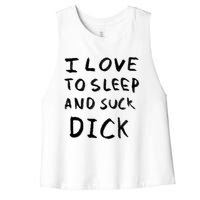 I Love To Sleep And Suck Dick Women's Racerback Cropped Tank