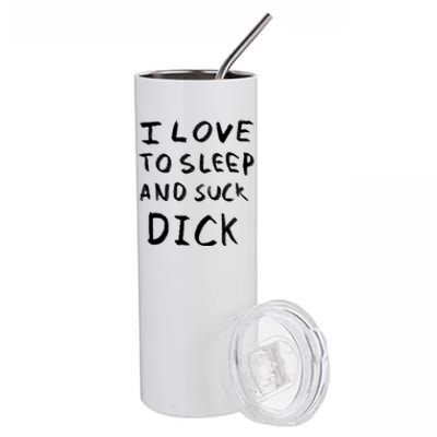 I Love To Sleep And Suck Dick Stainless Steel Tumbler