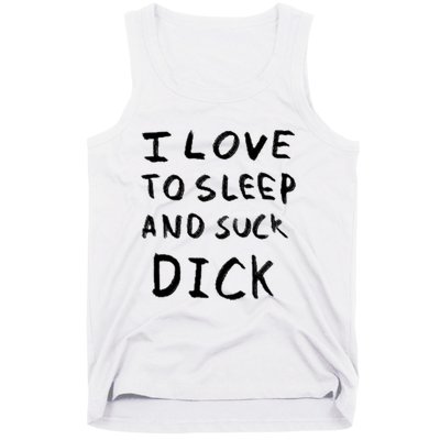 I Love To Sleep And Suck Dick Tank Top