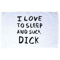 I Love To Sleep And Suck Dick Microfiber Hand Towel