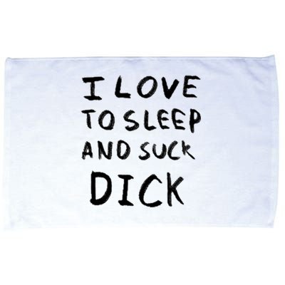 I Love To Sleep And Suck Dick Microfiber Hand Towel