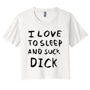 I Love To Sleep And Suck Dick Women's Crop Top Tee