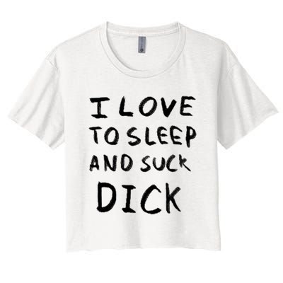 I Love To Sleep And Suck Dick Women's Crop Top Tee