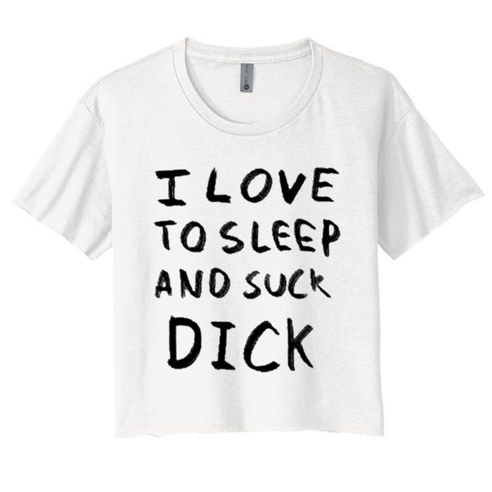 I Love To Sleep And Suck Dick Women's Crop Top Tee