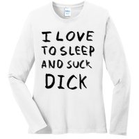 I Love To Sleep And Suck Dick Ladies Long Sleeve Shirt