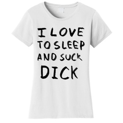 I Love To Sleep And Suck Dick Women's T-Shirt