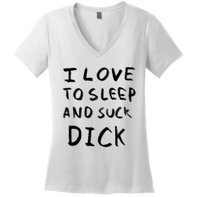 I Love To Sleep And Suck Dick Women's V-Neck T-Shirt