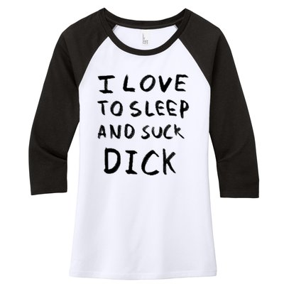 I Love To Sleep And Suck Dick Women's Tri-Blend 3/4-Sleeve Raglan Shirt