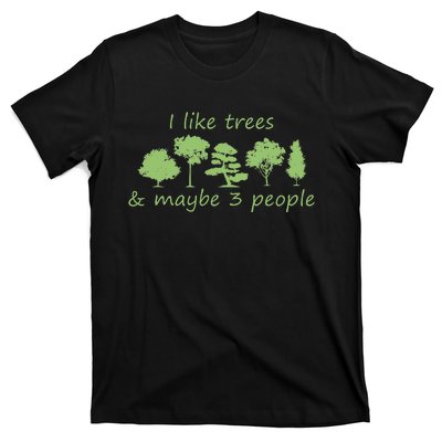 I Like Trees & Maybe 3 People Nature Tree Lover Tree Hugger T-Shirt