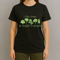 I Like Trees & Maybe 3 People Nature Tree Lover Tree Hugger T-Shirt