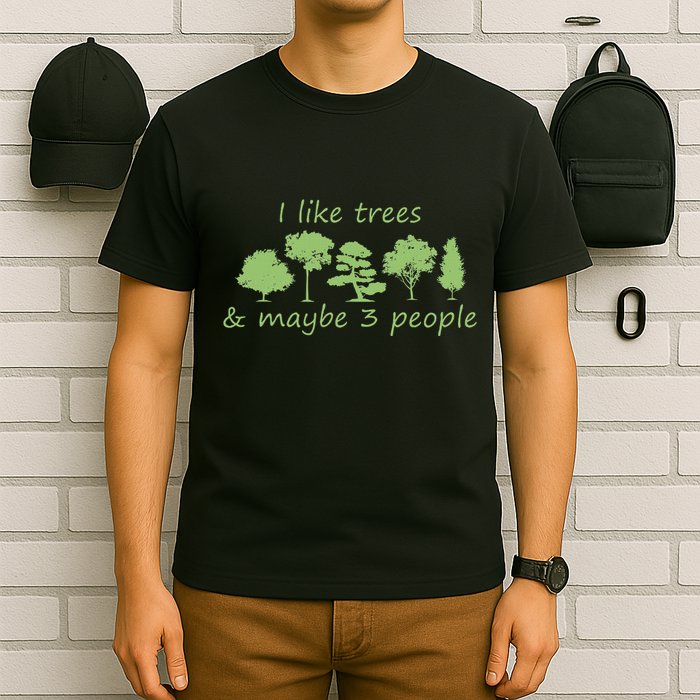 I Like Trees & Maybe 3 People Nature Tree Lover Tree Hugger T-Shirt