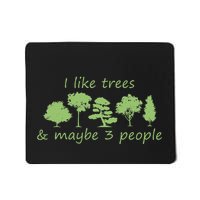 I Like Trees & Maybe 3 People Nature Tree Lover Tree Hugger Mousepad