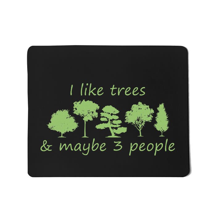 I Like Trees & Maybe 3 People Nature Tree Lover Tree Hugger Mousepad
