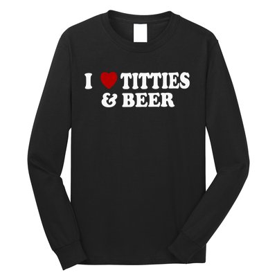 I Love Tittes And Beer Long Sleeve Shirt