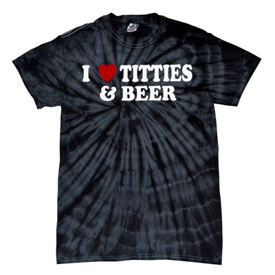 I Love Tittes And Beer Tie-Dye T-Shirt