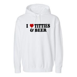 I Love Tittes And Beer Garment-Dyed Fleece Hoodie