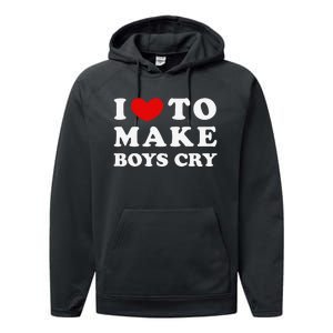 I Love To Make Boys Cry I Like To Make Cry Performance Fleece Hoodie