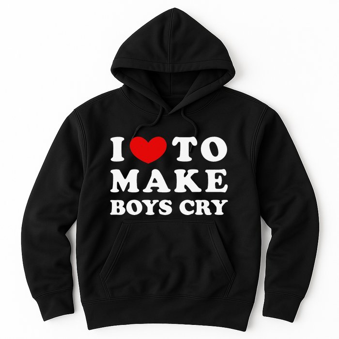 I Love To Make Boys Cry I Like To Make Cry Hoodie