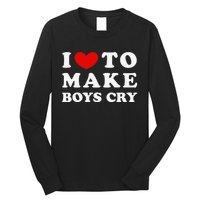 I Love To Make Boys Cry I Like To Make Cry Long Sleeve Shirt