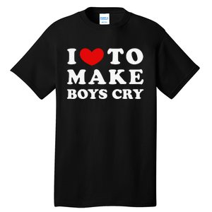 I Love To Make Boys Cry I Like To Make Cry Tall T-Shirt