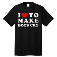 I Love To Make Boys Cry I Like To Make Cry Tall T-Shirt