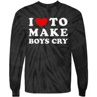 I Love To Make Boys Cry I Like To Make Cry Tie-Dye Long Sleeve Shirt