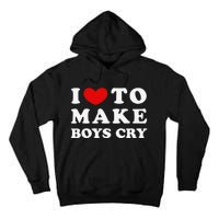 I Love To Make Boys Cry I Like To Make Cry Tall Hoodie