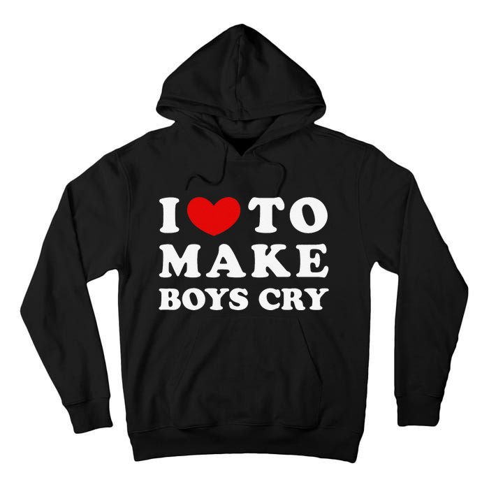 I Love To Make Boys Cry I Like To Make Cry Tall Hoodie