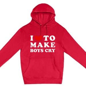 I Love To Make Boys Cry I Like To Make Cry Premium Pullover Hoodie