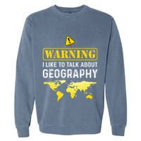 I Like To Talk About Geography Garment-Dyed Sweatshirt