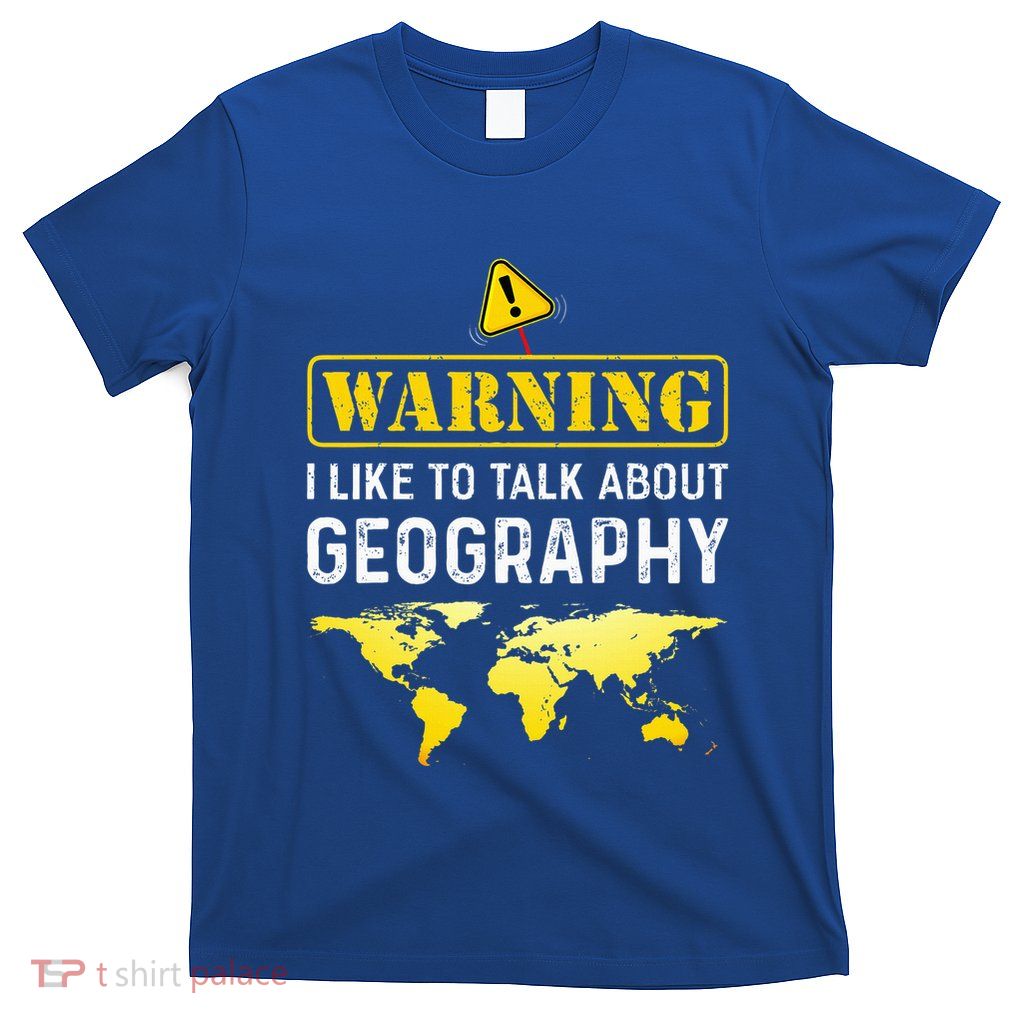 I Like To Talk About Geography T-Shirt
